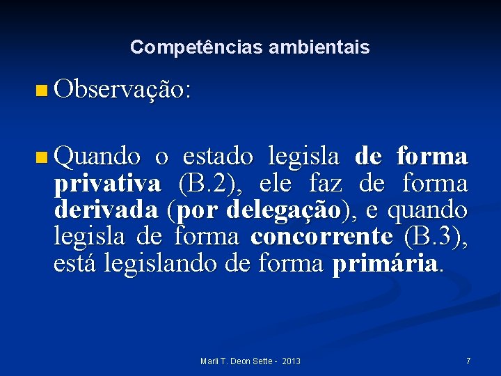 Competências ambientais n Observação: n Quando o estado legisla de forma privativa (B. 2),