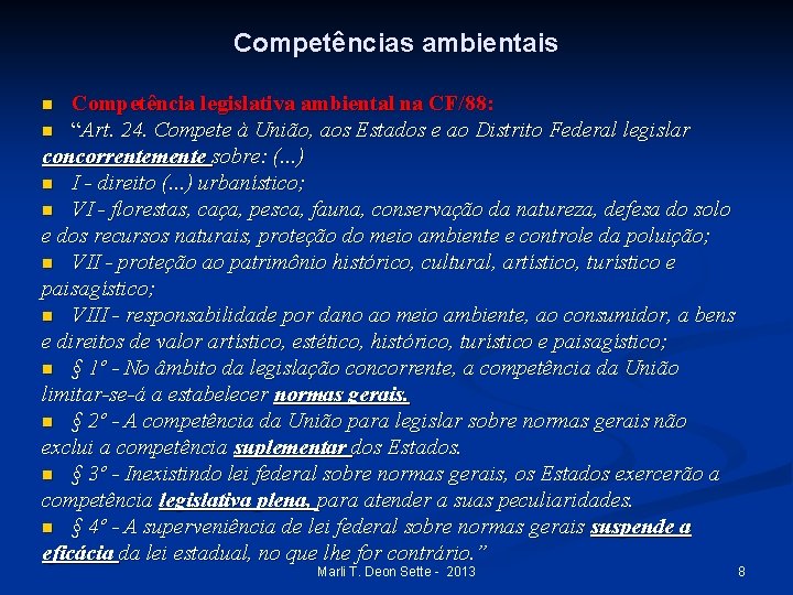 Competências ambientais Competência legislativa ambiental na CF/88: n “Art. 24. Compete à União, aos