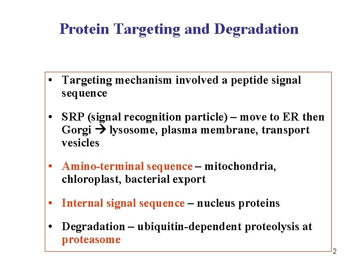 Protein Targeting and Degradation • Targeting mechanism involved a peptide signal sequence • SRP