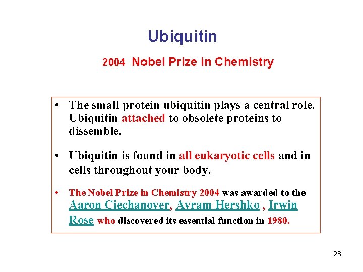 Ubiquitin 2004 Nobel Prize in Chemistry • The small protein ubiquitin plays a central