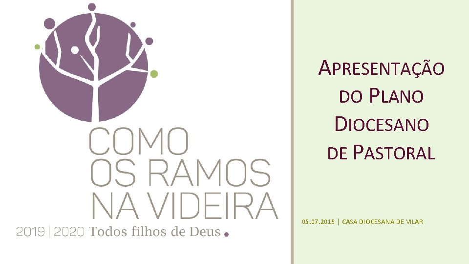 APRESENTAÇÃO DO PLANO DIOCESANO DE PASTORAL 05. 07. 2019 | CASA DIOCESANA DE VILAR