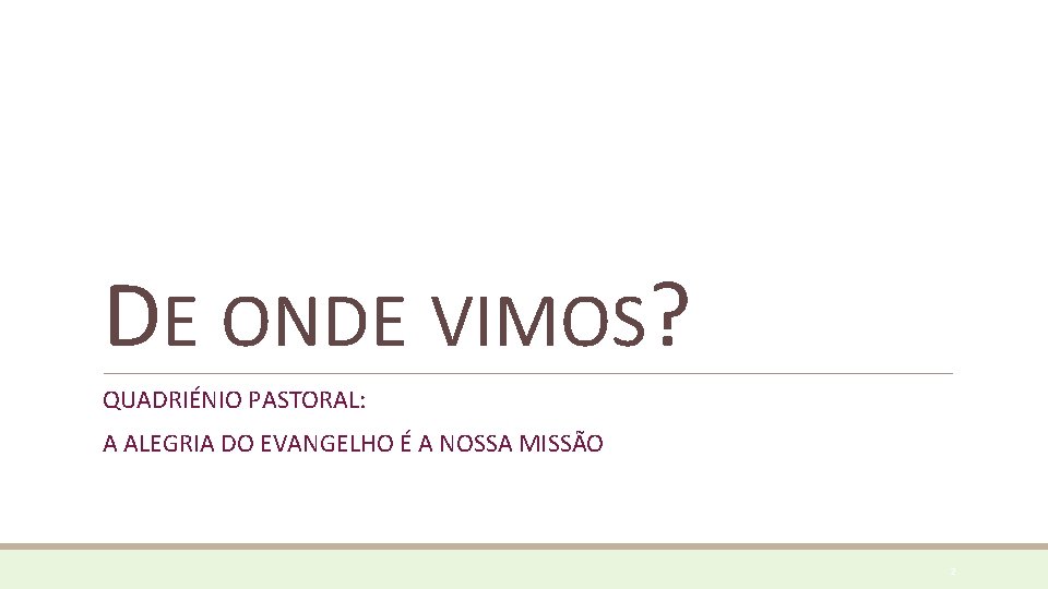 DE ONDE VIMOS? QUADRIÉNIO PASTORAL: A ALEGRIA DO EVANGELHO É A NOSSA MISSÃO 2