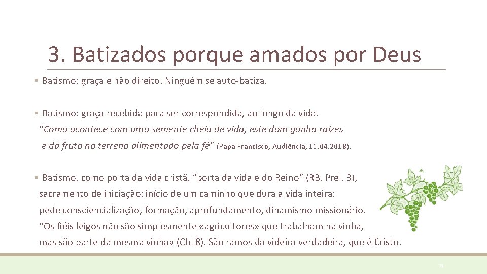 3. Batizados porque amados por Deus ▪ Batismo: graça e não direito. Ninguém se