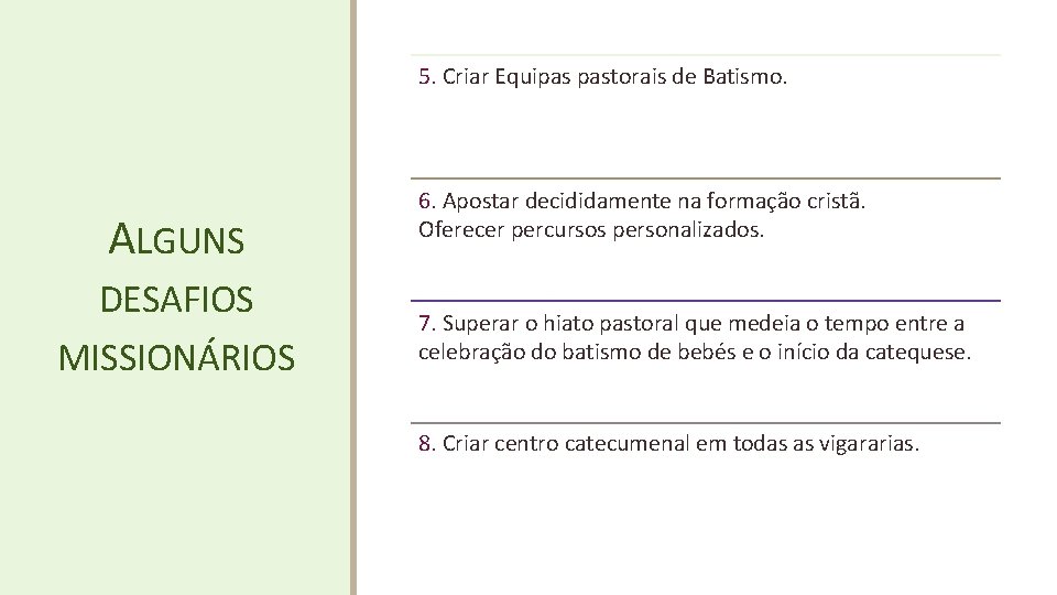 5. Criar Equipas pastorais de Batismo. ALGUNS DESAFIOS MISSIONÁRIOS 6. Apostar decididamente na formação 5. Criar Equipas pastorais de Batismo. ALGUNS DESAFIOS MISSIONÁRIOS 6. Apostar decididamente na formação