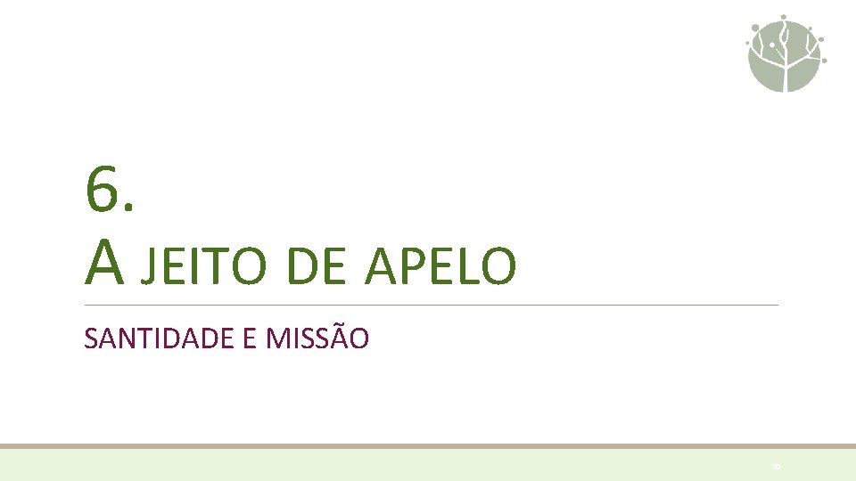 6. A JEITO DE APELO SANTIDADE E MISSÃO 30 