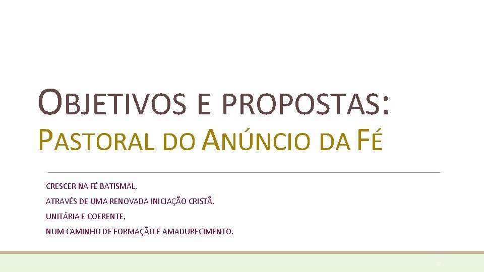 OBJETIVOS E PROPOSTAS: PASTORAL DO ANÚNCIO DA FÉ CRESCER NA FÉ BATISMAL, ATRAVÉS DE OBJETIVOS E PROPOSTAS: PASTORAL DO ANÚNCIO DA FÉ CRESCER NA FÉ BATISMAL, ATRAVÉS DE