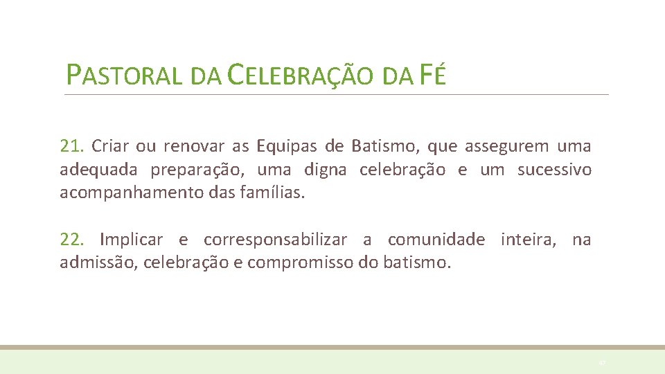 PASTORAL DA CELEBRAÇÃO DA FÉ 21. Criar ou renovar as Equipas de Batismo, que