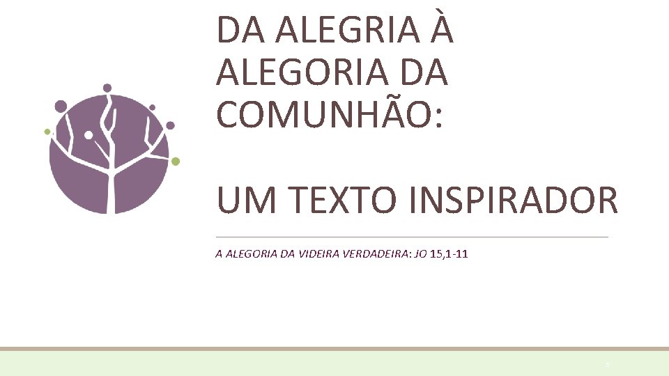 DA ALEGRIA À ALEGORIA DA COMUNHÃO: UM TEXTO INSPIRADOR A ALEGORIA DA VIDEIRA VERDADEIRA: