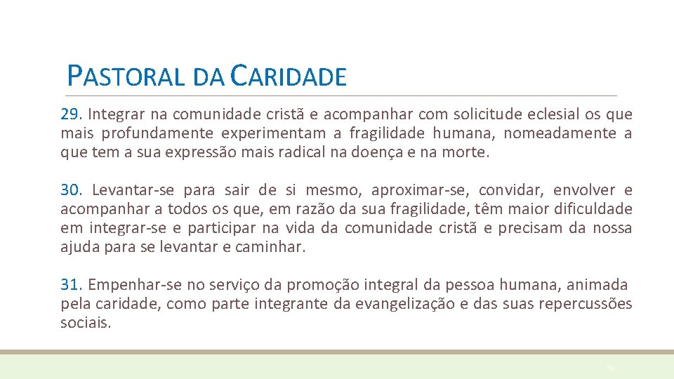 PASTORAL DA CARIDADE 29. Integrar na comunidade cristã e acompanhar com solicitude eclesial os