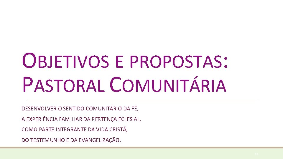 OBJETIVOS E PROPOSTAS: PASTORAL COMUNITÁRIA DESENVOLVER O SENTIDO COMUNITÁRIO DA FÉ, A EXPERIÊNCIA FAMILIAR