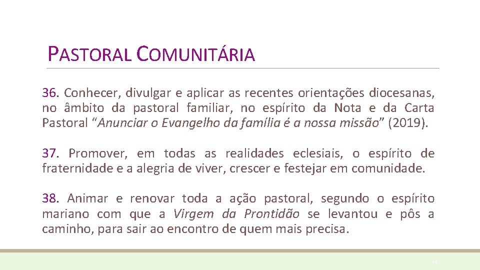 PASTORAL COMUNITÁRIA 36. Conhecer, divulgar e aplicar as recentes orientações diocesanas, no âmbito da