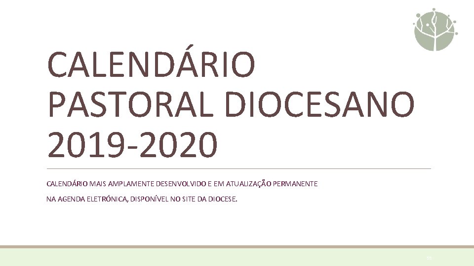 CALENDÁRIO PASTORAL DIOCESANO 2019 -2020 CALENDÁRIO MAIS AMPLAMENTE DESENVOLVIDO E EM ATUALIZAÇÃO PERMANENTE NA