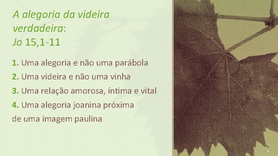 A alegoria da videira verdadeira: Jo 15, 1 -11 1. Uma alegoria e não A alegoria da videira verdadeira: Jo 15, 1 -11 1. Uma alegoria e não