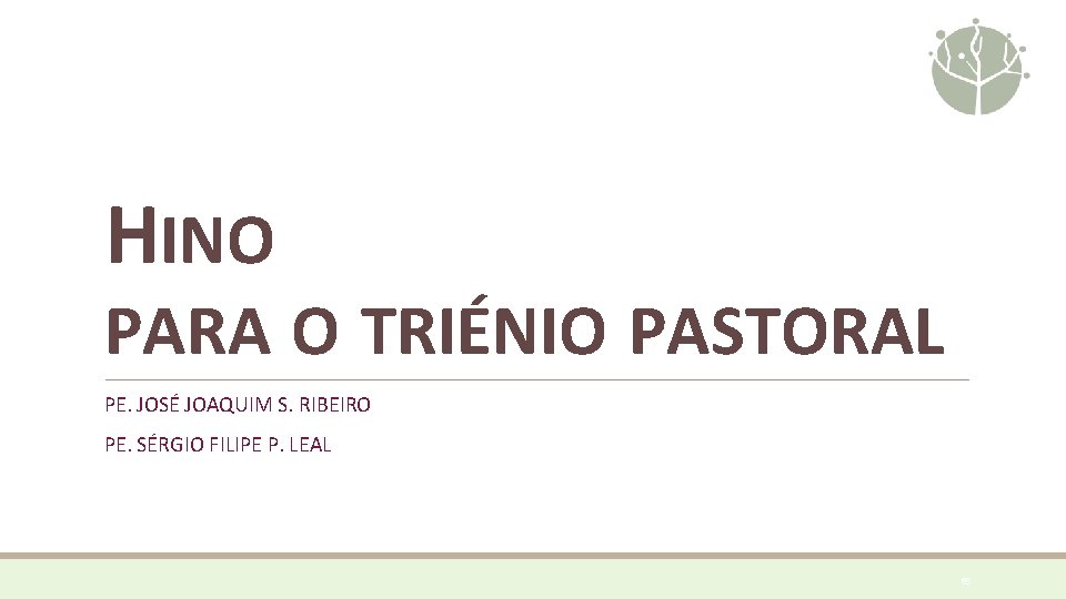 HINO PARA O TRIÉNIO PASTORAL PE. JOSÉ JOAQUIM S. RIBEIRO PE. SÉRGIO FILIPE P.