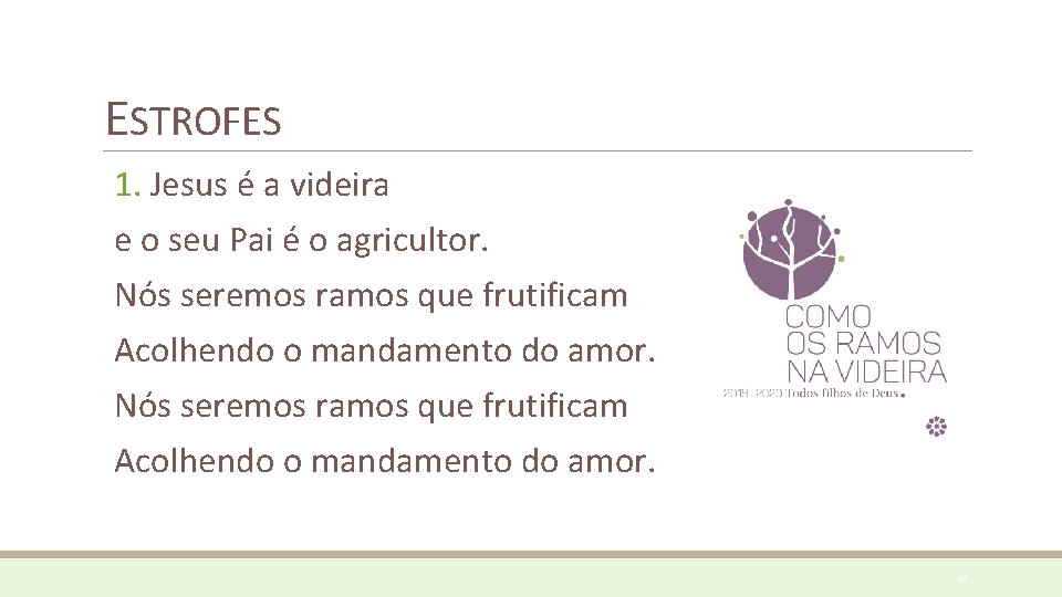 ESTROFES 1. Jesus é a videira e o seu Pai é o agricultor. Nós ESTROFES 1. Jesus é a videira e o seu Pai é o agricultor. Nós