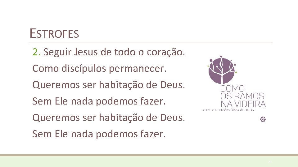 ESTROFES 2. Seguir Jesus de todo o coração. Como discípulos permanecer. Queremos ser habitação