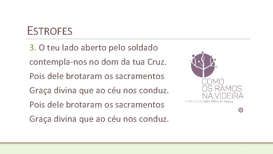 ESTROFES 3. O teu lado aberto pelo soldado contempla-nos no dom da tua Cruz. ESTROFES 3. O teu lado aberto pelo soldado contempla-nos no dom da tua Cruz.