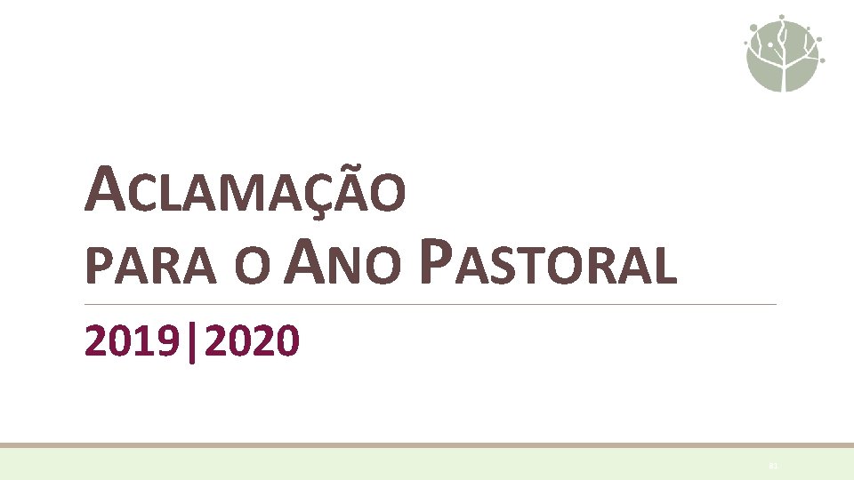 ACLAMAÇÃO PARA O ANO PASTORAL 2019|2020 81 