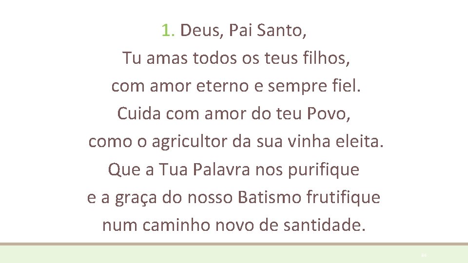 1. Deus, Pai Santo, Tu amas todos os teus filhos, com amor eterno e