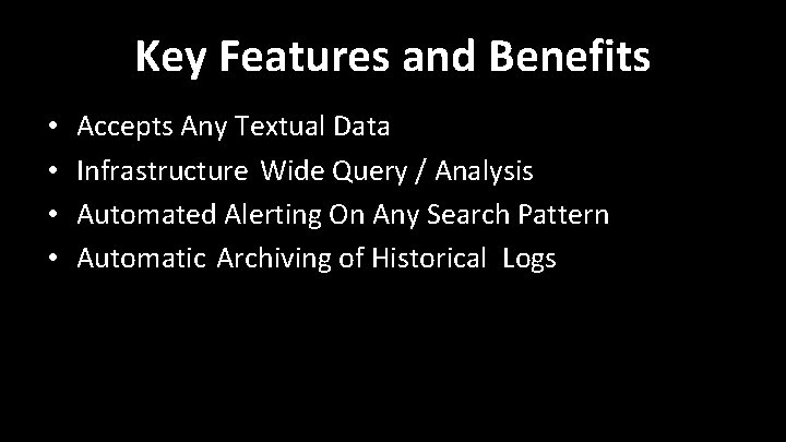 Key Features and Benefits • • Accepts Any Textual Data Infrastructure Wide Query / Key Features and Benefits • • Accepts Any Textual Data Infrastructure Wide Query /
