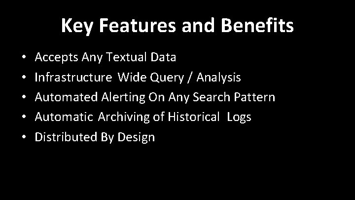 Key Features and Benefits • • • Accepts Any Textual Data Infrastructure Wide Query Key Features and Benefits • • • Accepts Any Textual Data Infrastructure Wide Query