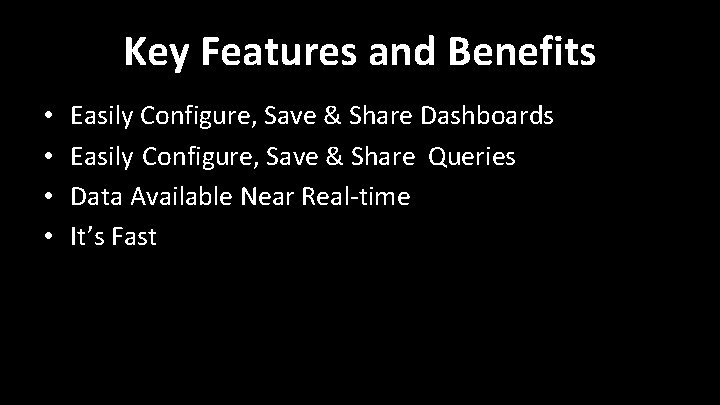 Key Features and Benefits • • Easily Configure, Save & Share Dashboards Easily Configure, Key Features and Benefits • • Easily Configure, Save & Share Dashboards Easily Configure,