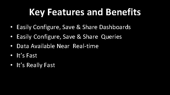 Key Features and Benefits • • • Easily Configure, Save & Share Dashboards Easily Key Features and Benefits • • • Easily Configure, Save & Share Dashboards Easily