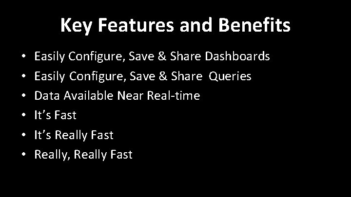 Key Features and Benefits • • • Easily Configure, Save & Share Dashboards Easily Key Features and Benefits • • • Easily Configure, Save & Share Dashboards Easily
