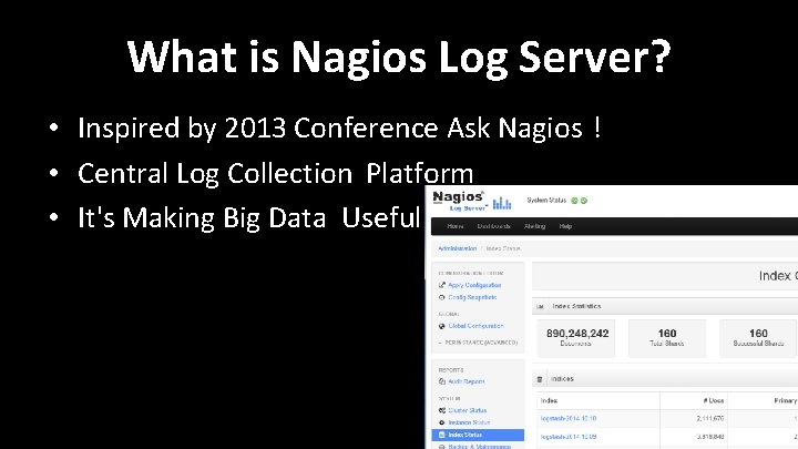 What is Nagios Log Server? • Inspired by 2013 Conference Ask Nagios ! • What is Nagios Log Server? • Inspired by 2013 Conference Ask Nagios ! •