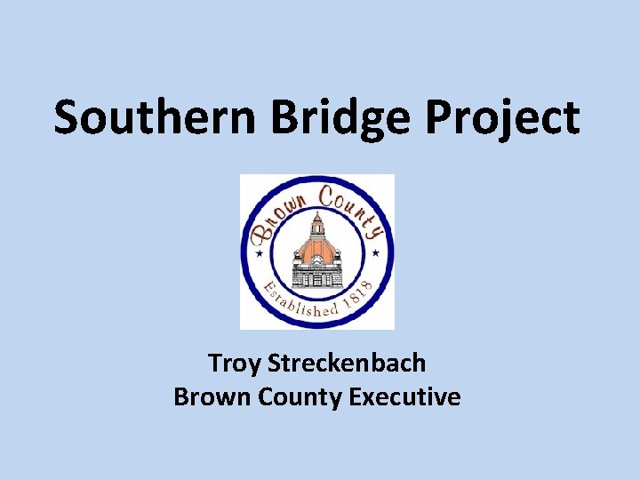Southern Bridge Project Troy Streckenbach Brown County Executive 