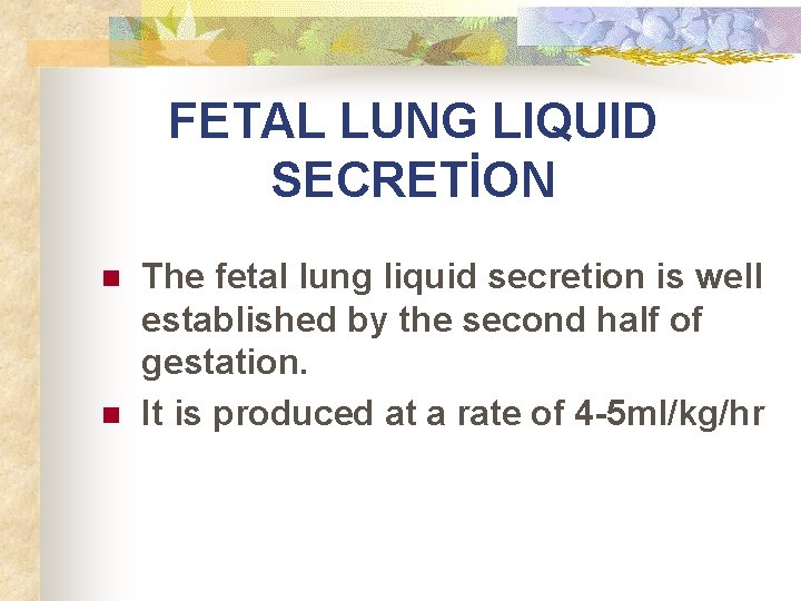 FETAL LUNG LIQUID SECRETİON n n The fetal lung liquid secretion is well established