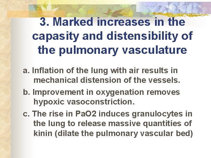 3. Marked increases in the capasity and distensibility of the pulmonary vasculature a. Inflation
