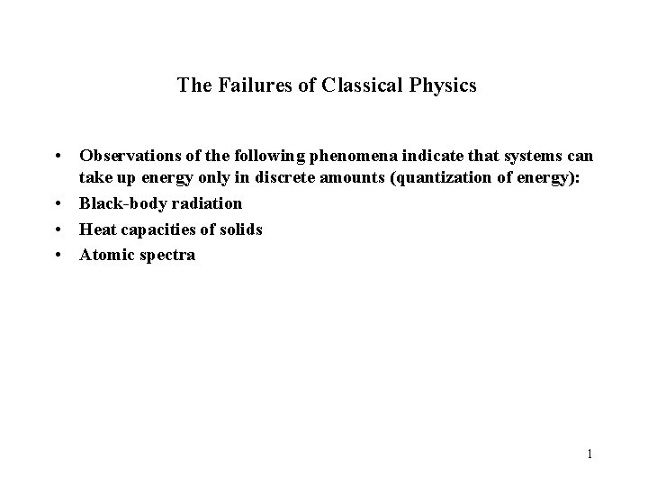 The Failures of Classical Physics • Observations of the following phenomena indicate that systems