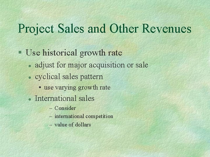 Project Sales and Other Revenues § Use historical growth rate l l adjust for