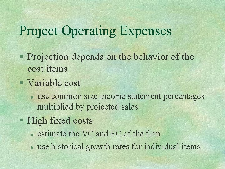 Project Operating Expenses § Projection depends on the behavior of the cost items §