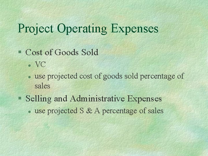 Project Operating Expenses § Cost of Goods Sold l l VC use projected cost