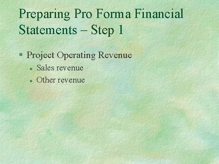 Preparing Pro Forma Financial Statements – Step 1 § Project Operating Revenue l l