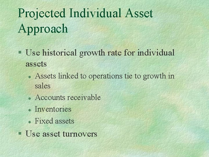 Projected Individual Asset Approach § Use historical growth rate for individual assets l l