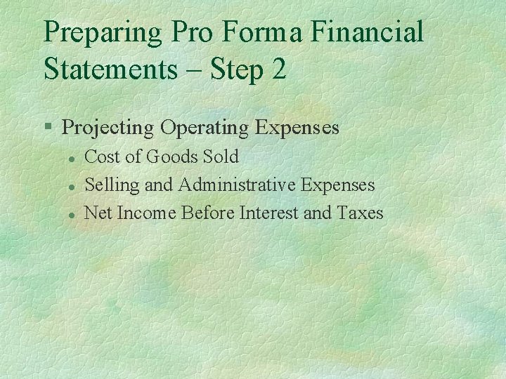 Preparing Pro Forma Financial Statements – Step 2 § Projecting Operating Expenses l l
