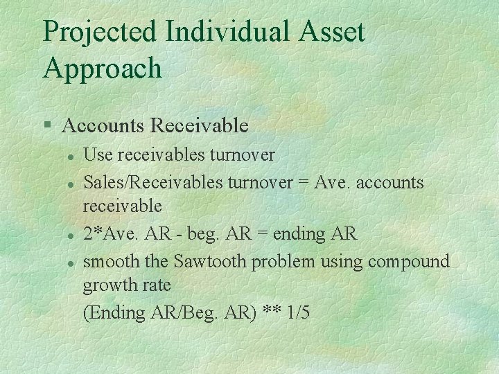 Projected Individual Asset Approach § Accounts Receivable l l Use receivables turnover Sales/Receivables turnover