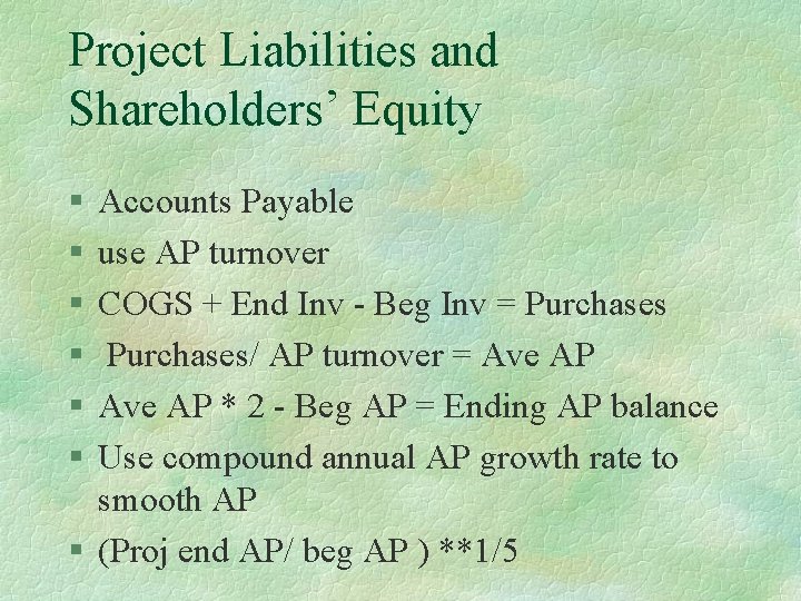 Project Liabilities and Shareholders’ Equity § § § Accounts Payable use AP turnover COGS