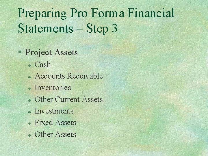 Preparing Pro Forma Financial Statements – Step 3 § Project Assets l l l