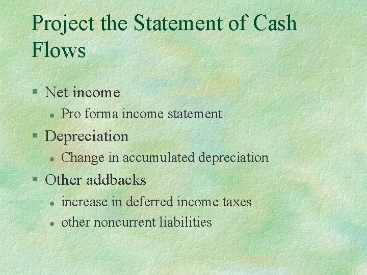 Project the Statement of Cash Flows § Net income l Pro forma income statement