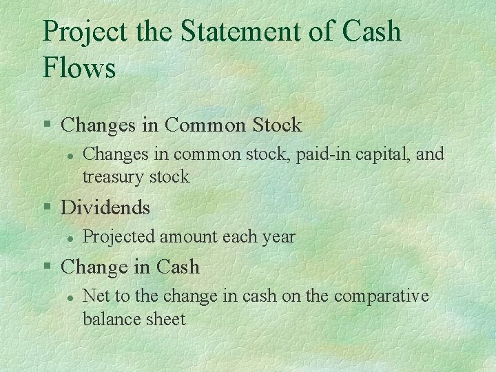 Project the Statement of Cash Flows § Changes in Common Stock l Changes in