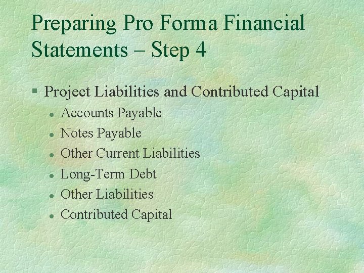 Preparing Pro Forma Financial Statements – Step 4 § Project Liabilities and Contributed Capital