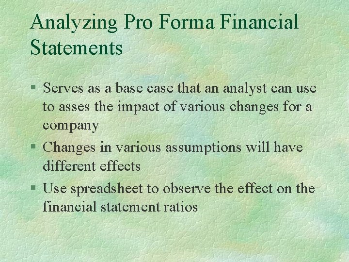 Analyzing Pro Forma Financial Statements § Serves as a base case that an analyst