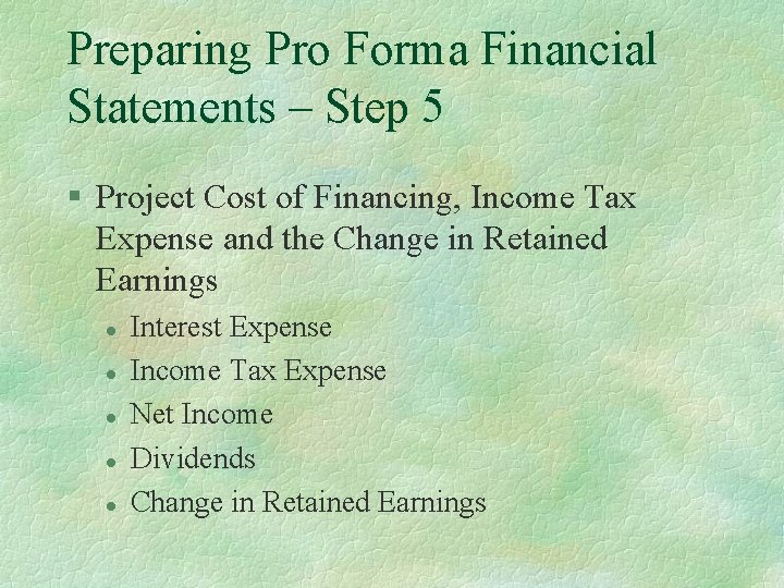 Preparing Pro Forma Financial Statements – Step 5 § Project Cost of Financing, Income
