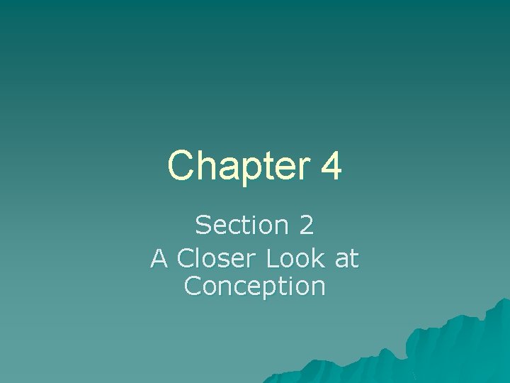 Chapter 4 Section 2 A Closer Look at Conception 