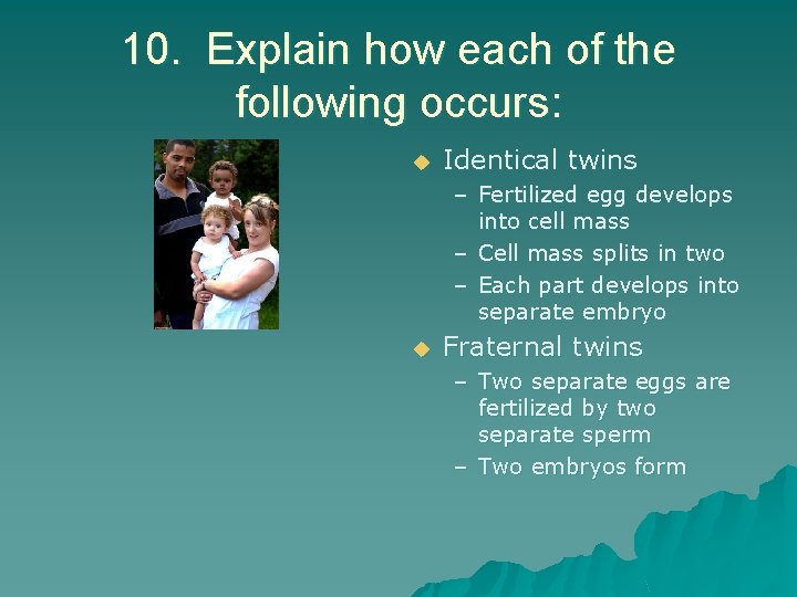 10. Explain how each of the following occurs: u Identical twins – Fertilized egg