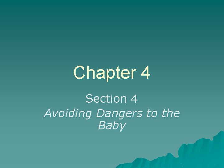 Chapter 4 Section 4 Avoiding Dangers to the Baby 